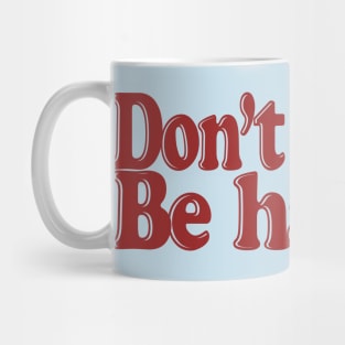 DON'T WORRY BE HAPPY Mug